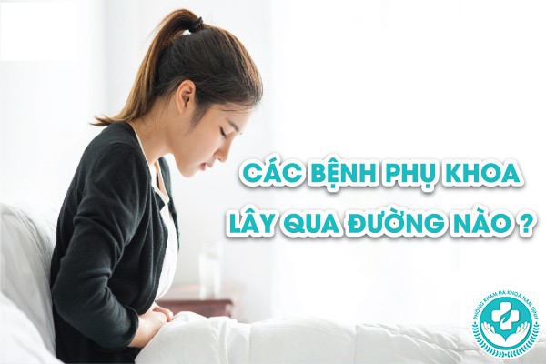 bệnh phụ khoa lây qua đường nào