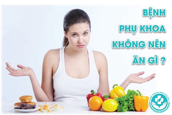 bị bệnh phụ khoa không nên ăn gì