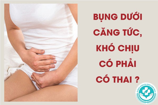 bụng dưới căng tức khó chịu có phải có thai