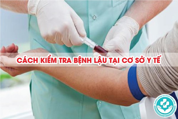 cách kiểm tra bệnh lậu