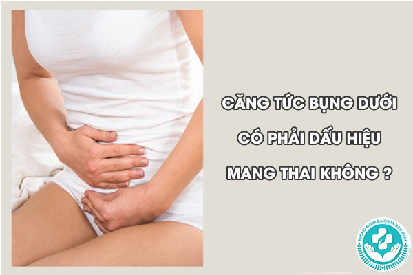 căng tức bụng dưới có phải dấu hiệu mang thai