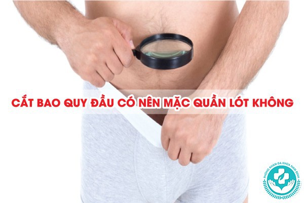 cắt bao quy đầu có nên mặc quần lót không