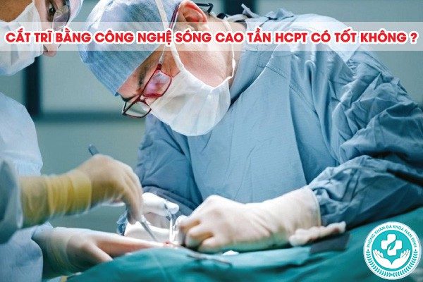 cắt trĩ bằng công nghệ sóng cao tần HCPT