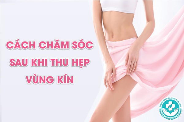 chăm sóc sau khi thu hẹp vùng kín