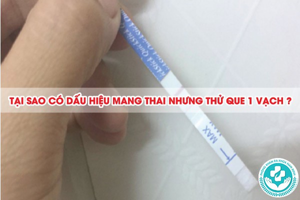 có dấu hiệu mang thai nhưng thử que 1 vạch