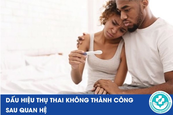 dấu hiệu thụ thai không thành công sau quan hệ