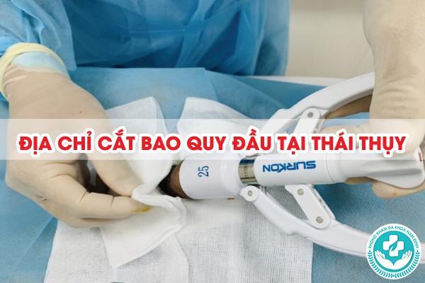 Địa chỉ cắt bao quy đầu tại Thái Thụy