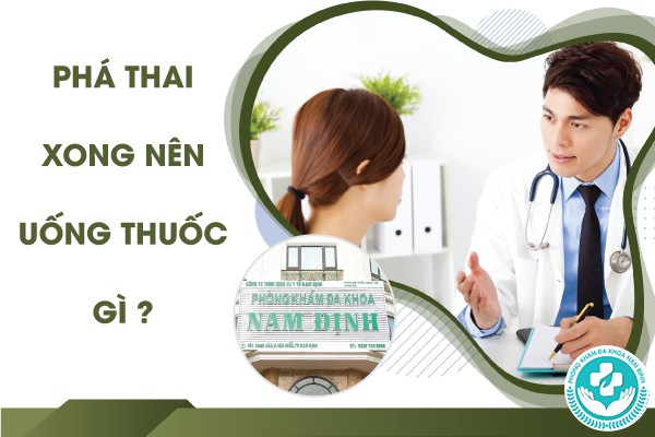 Góc giải đáp Phá thai xong nên uống thuốc gì?