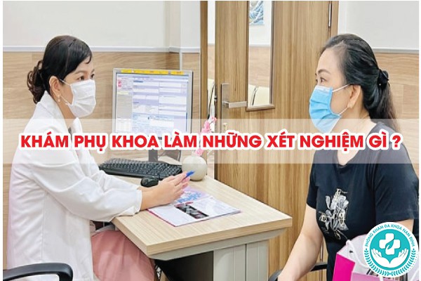 khám phụ khoa làm những xét nghiệm gì