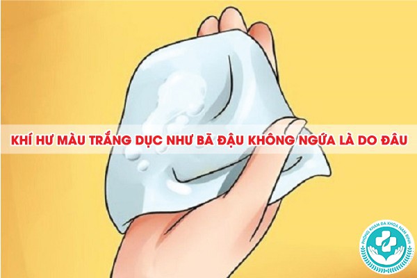 khí hư màu trắng đục như bã đậu không ngứa