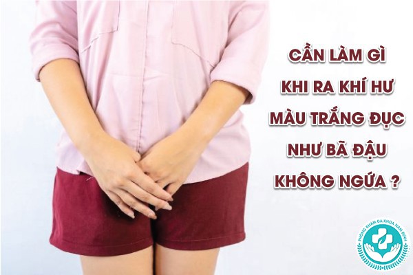 khí hư màu trắng đục như bã đậu không ngứa