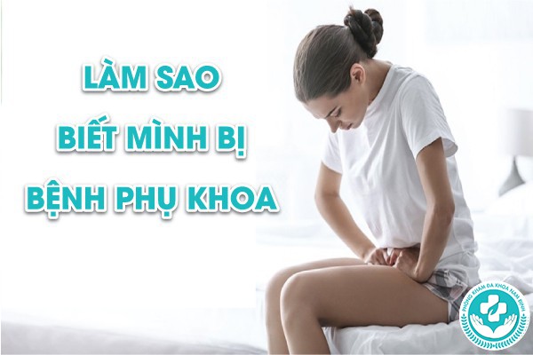 làm sao biết mình bị bệnh phụ khoa