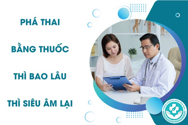 phá thai bằng thuốc bao lâu thì siêu âm lại