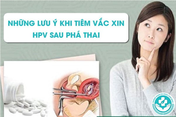 phá thai rồi có tiêm hpv được không