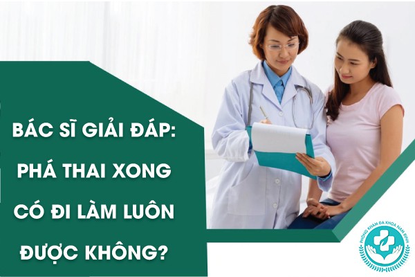 Phá thai xong có đi làm luôn được không