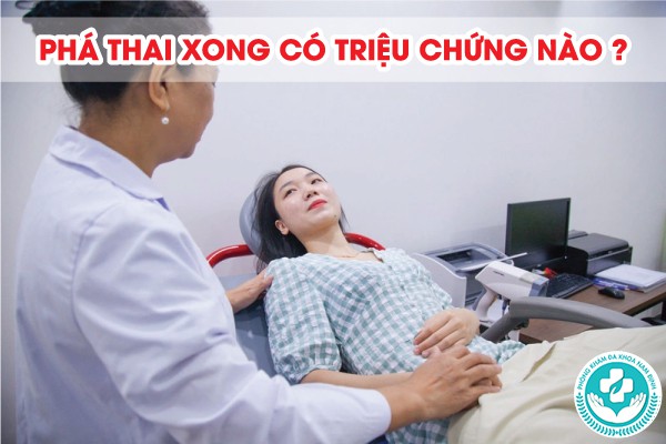 phá thai xong có triệu chứng gì