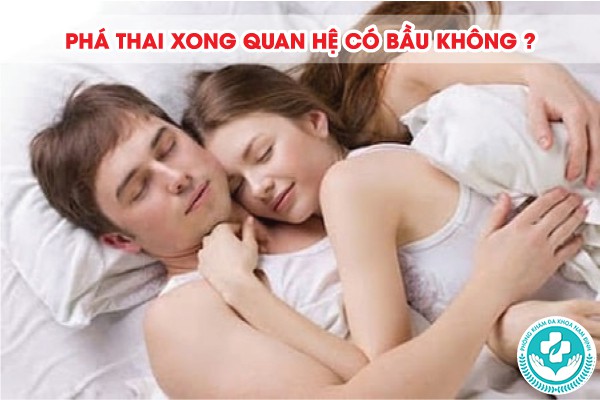 phá thai xong quan hệ có bầu không