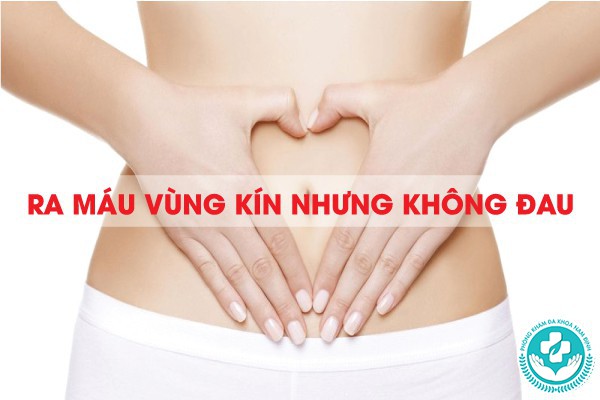 ra máu vùng kín nhưng không đau