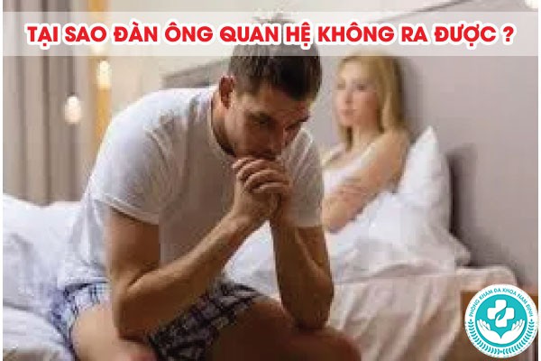 Tại sao đàn ông quan hệ không ra được