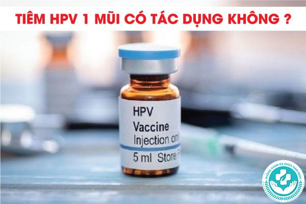 Tiêm HPV 1 mũi có tác dụng không