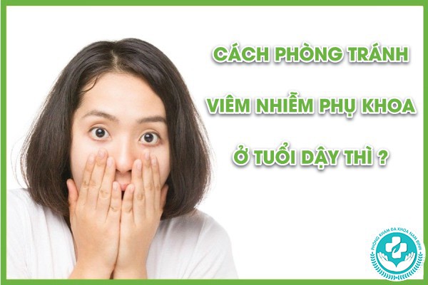 viêm nhiễm phụ khoa ở tuổi dậy thì