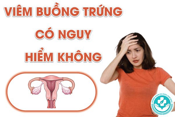 viêm vòi và viêm buồng trứng có nguy hiểm không