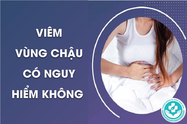 viêm vùng chậu có nguy hiểm không