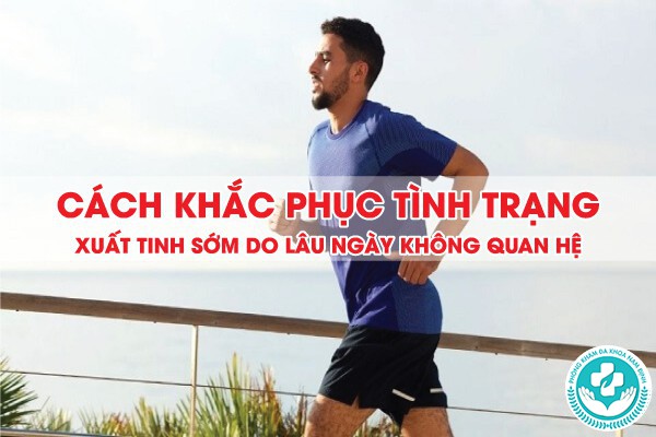 xuất tinh sớm do lâu ngày không quan hệ