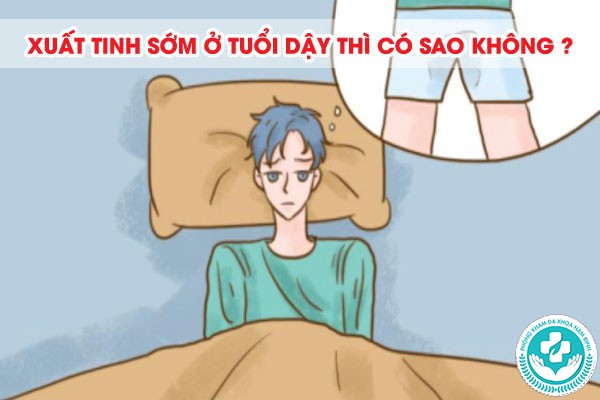 xuất tinh sớm ở tuổi dậy thì có sao không