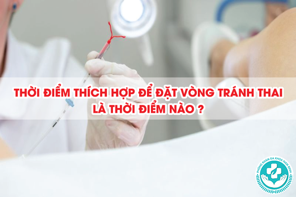 thời điểm thích hợp để đặt vòng tránh thai